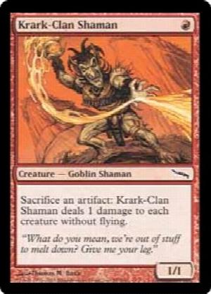 Krark-Clan Shaman
 Sacrifice an artifact: Krark-Clan Shaman deals 1 damage to each creature without flying.